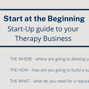 Start at the Beginning - Start Up Guide to your Therapy Business
